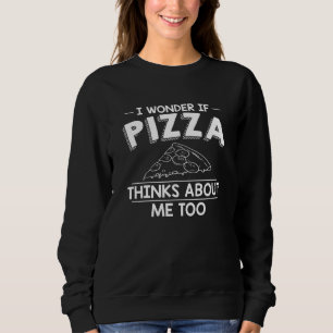 Sweatshirt Je Me Demande Si Pizza Pense À Moi Aussi Cadeau