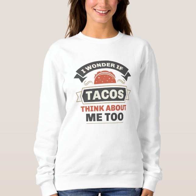 Sweatshirt Je Me Demande Si Tacos Pense À Moi Aussi (Devant)