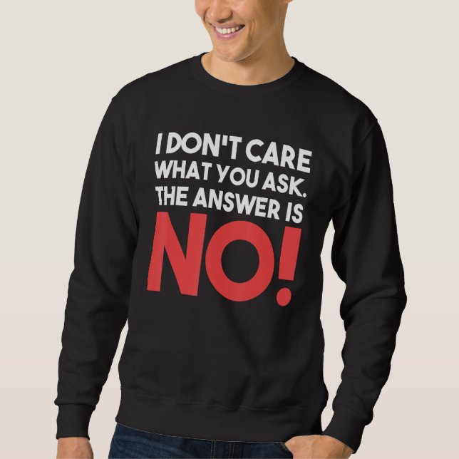 Sweatshirt Je me fiche de ce que vous demandez La réponse est (Devant)