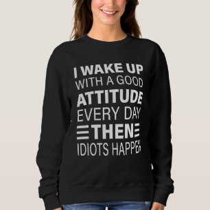 Sweatshirt Je Me Réveille Avec Une Bonne Attitude Tous Les Jo