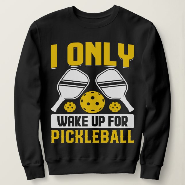 Sweatshirt Je me réveille Pickleball Art For Men Women (Design devant)