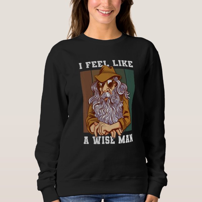 Sweatshirt Je Me Sens Comme Un Homme Sage (Devant)