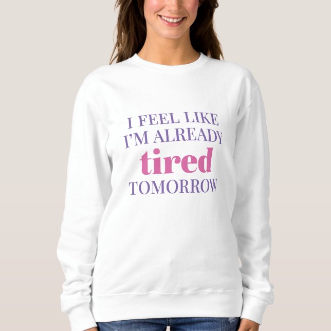 Sweatshirt Je me sens déjà fatigué demain (Devant)