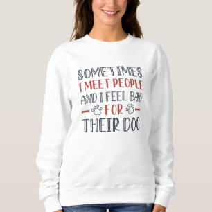 Sweatshirt Je Me Sens Mal Pour Leur Chien