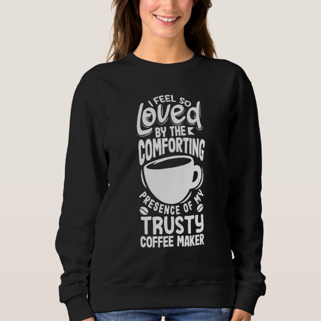 Sweatshirt Je me sens tellement aimé par ma cafetière fidèle (Devant)