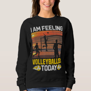 Sweatshirt Je me sens Valleyballish Aujourd'hui Joueur de vol