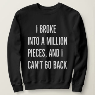 Sweatshirt Je me suis brisé en un million de morceaux et je n