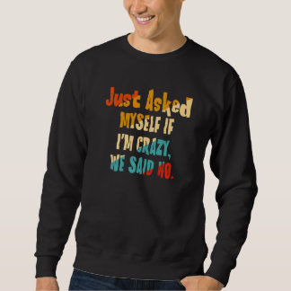 Sweatshirt Je me suis demandé si je suis fou, on a dit non