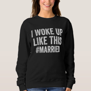 Sweatshirt Je me suis réveillé comme ça Mariée Nouvelle Épous