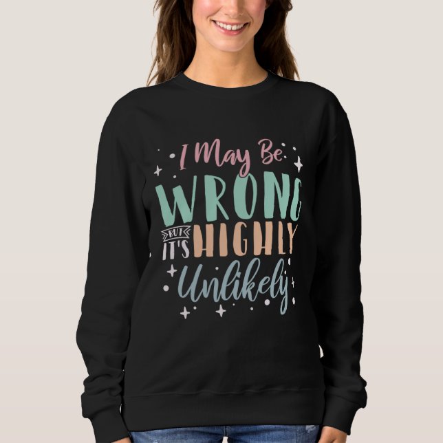 Sweatshirt Je me trompe peut-être, mais c'est très improbable (Devant)