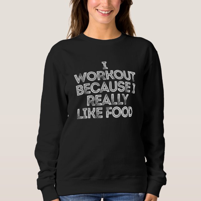 Sweatshirt Je M'Entraîne Parce Que J'Aime Vraiment La Nourrit (Devant)