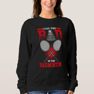 Sweatshirt Je Mets Le Mauvais Dans Le Joueur De Badminton De 