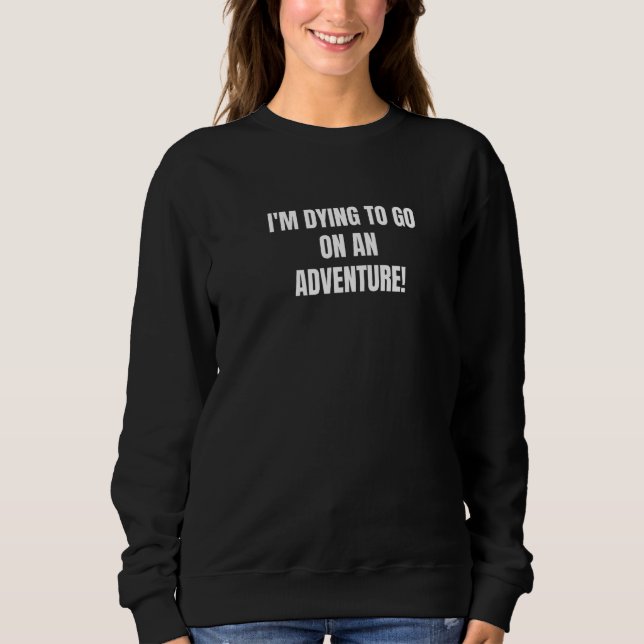 Sweatshirt Je meurs d'aventure (Devant)