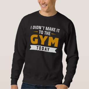 Sweatshirt Je n’ai pas réussi à aller à la salle de gym aujou