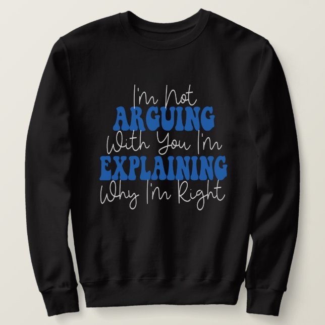 Sweatshirt Je n'affirme pas que j'explique juste pourquoi j'a (Design devant)