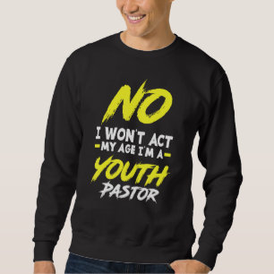 Sweatshirt Je n'agirai pas Mon âge Je suis un jeune pasteur c
