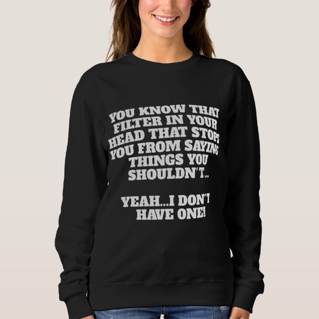 Sweatshirt Je N'Ai Aucun Filtre Sarcastique Funny Novelty Cad (Devant)
