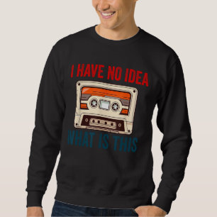 Sweatshirt Je n'ai aucune idée Ce que c'est 80s les années 70
