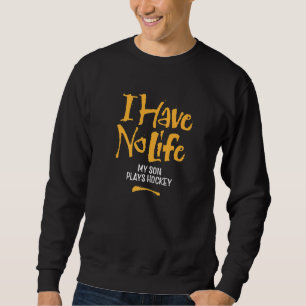 Sweatshirt Je N'Ai Aucune Vie Mon Fils Joue Hockey Drôle Hock