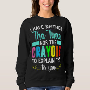 Sweatshirt Je N'Ai Ni Le Temps Ni Les Crayons Pour Expliquer