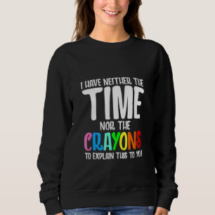 Sweatshirt Je N'Ai Ni Le Temps Ni Les Crayons Pour Expliquer