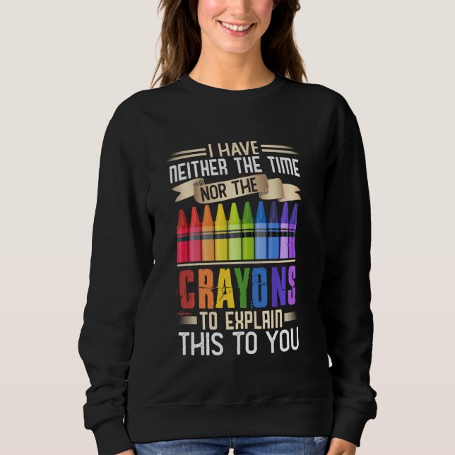 Sweatshirt Je N'Ai Ni Le Temps Ni Les Crayons Pour Expliquer  (Devant)