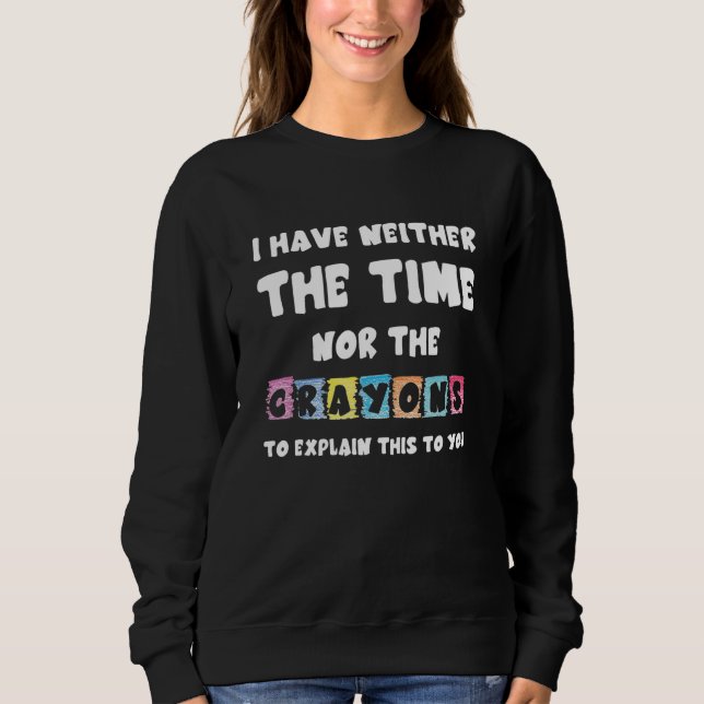 Sweatshirt Je N'Ai Ni Le Temps Ni Les Crayons Pour Expliquer  (Devant)
