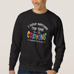 Sweatshirt Je n'ai ni le temps ni les Crayons pour expliquer
