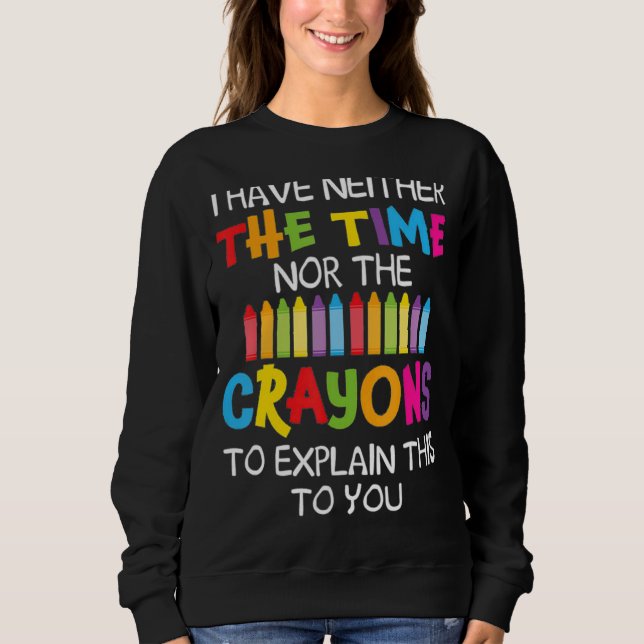 Sweatshirt Je N'Ai Ni Le Temps Ni Les Crayons Pour Expliquer (Devant)
