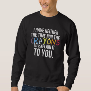 Sweatshirt Je n'ai ni le temps ni les crayons pour expliquer 