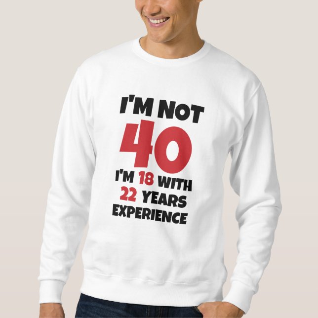 Sweatshirt Je n'ai pas 40 ans (Devant)