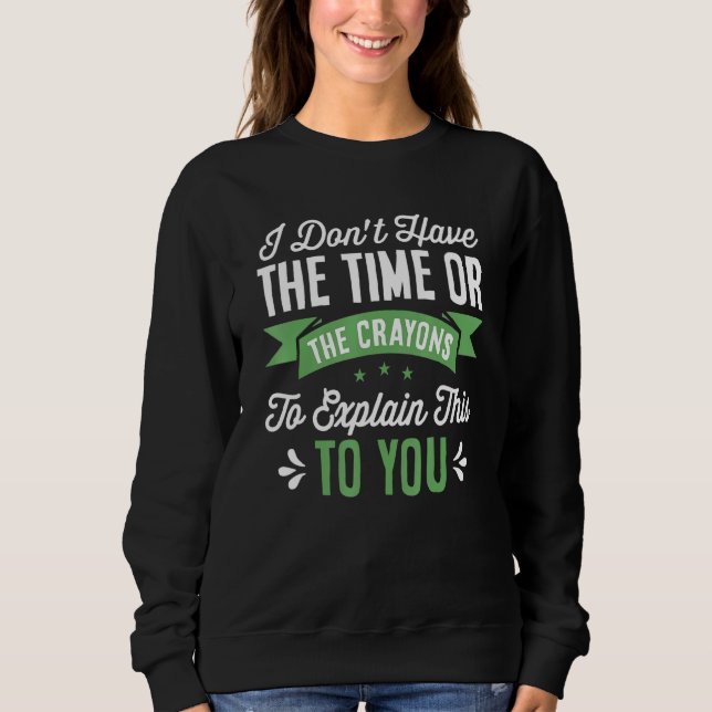 Sweatshirt Je N'Ai Pas Assez De Temps Ou De Crayons Pour Expl (Devant)