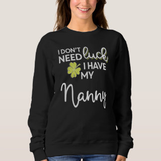 Sweatshirt Je N'Ai Pas Besoin De Chance J'Ai Ma Nanny St Patr