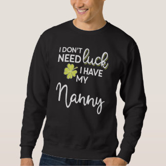 Sweatshirt Je N'Ai Pas Besoin De Chance J'Ai Ma Nanny St Patr