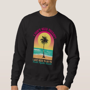 Sweatshirt Je n'ai pas besoin de thérapie North Myrtle Beach