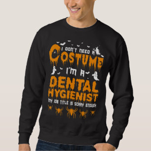 Sweatshirt Je n'ai pas besoin d'un costume Dental Hygienist H