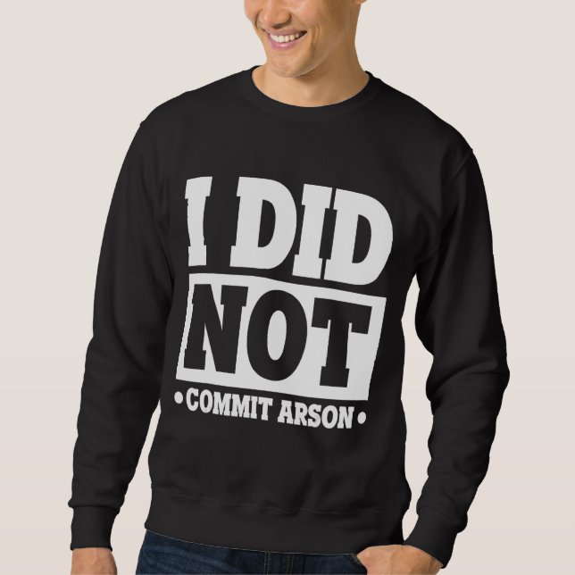 Sweatshirt Je N'Ai Pas Commis D'Arson (Devant)