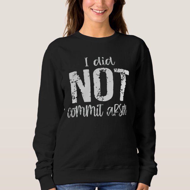 Sweatshirt Je N'Ai Pas Commis D'Arson (Devant)