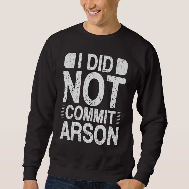Sweatshirt Je N'Ai Pas Commis D'Arson 15 (Devant)