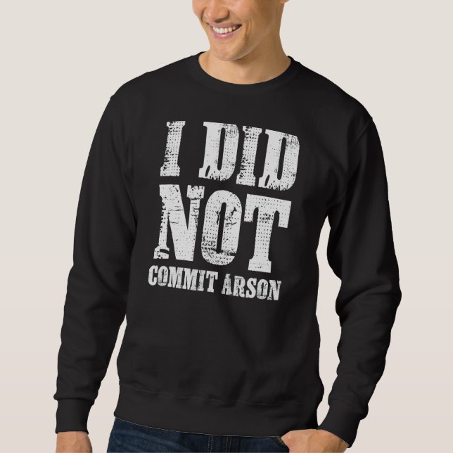 Sweatshirt Je N'Ai Pas Commis De Mème D'Incendie (Devant)