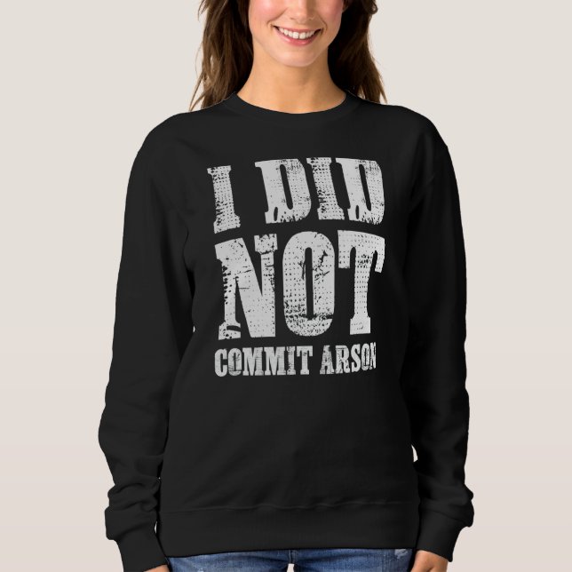 Sweatshirt Je N'Ai Pas Commis De Mème D'Incendie (Devant)