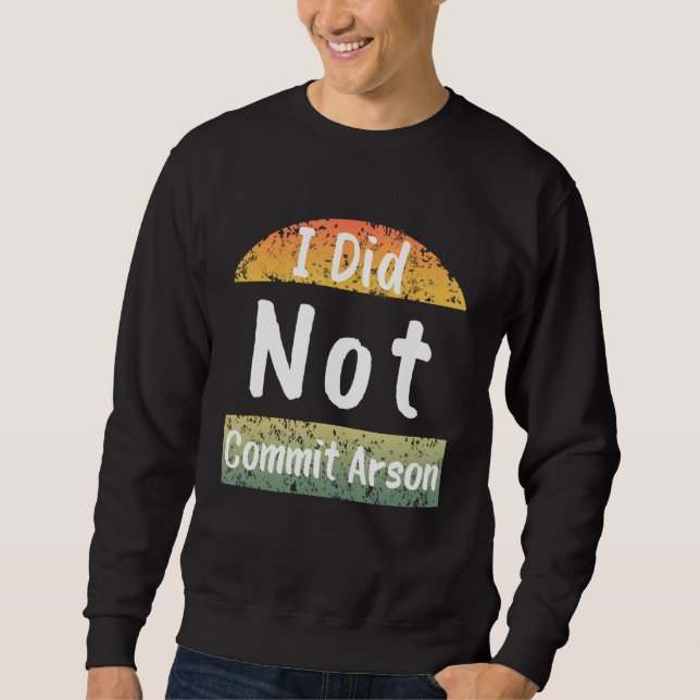 Sweatshirt Je N'Ai Pas Commis L'Arson Hommes Femmes Design (Devant)