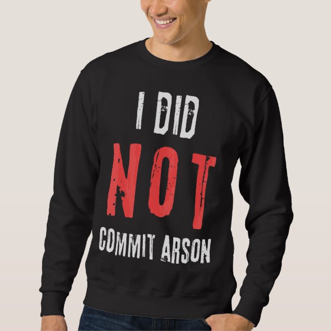 Sweatshirt Je N'Ai Pas Commis L'Arson Texte Distressé (Devant)