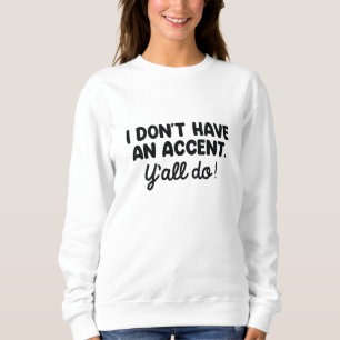 Sweatshirt Je n'ai pas d'accent que vous avez tous