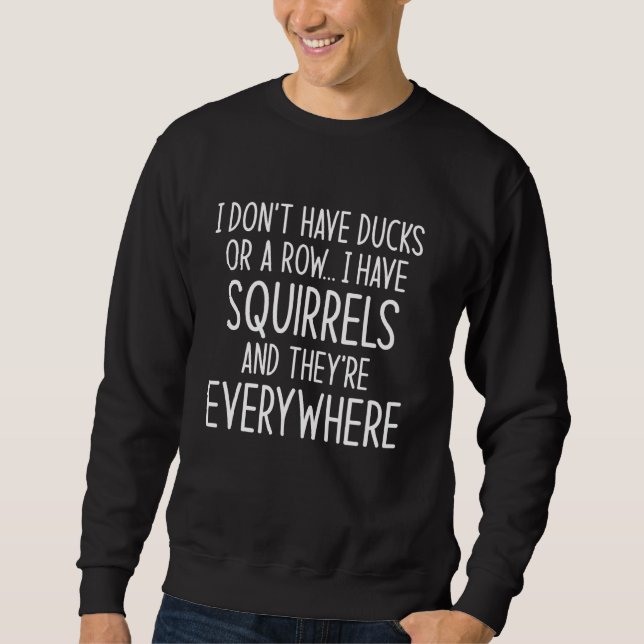 Sweatshirt Je n'ai pas de canards ou de rangée, j'ai des écur (Devant)