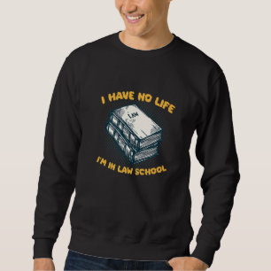 Sweatshirt Je n'ai pas de vie Je suis à la faculté de droit A