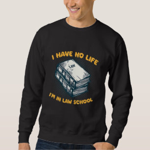 Sweatshirt Je n'ai pas de vie Je suis à la faculté de droit A
