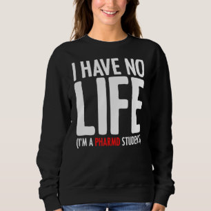 Sweatshirt Je n'ai pas de vie Je suis un étudiant en pharmaci