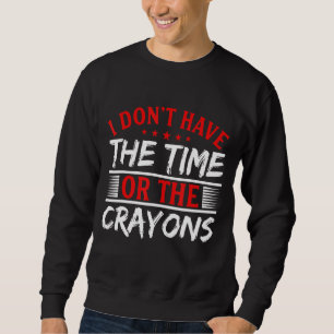 Sweatshirt Je n'ai pas le temps ni la citation de Crayons Sar