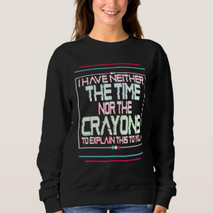 Sweatshirt Je n'ai pas le temps ni les crayons de couleur hum